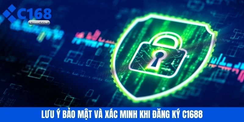 Lưu ý bảo mật và xác minh khi đăng ký C1688