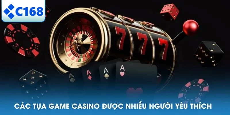 Những trò chơi casino nổi bật tại C168