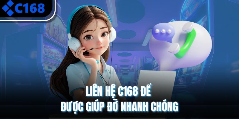 Những lưu ý quan trọng khi liên hệ C168