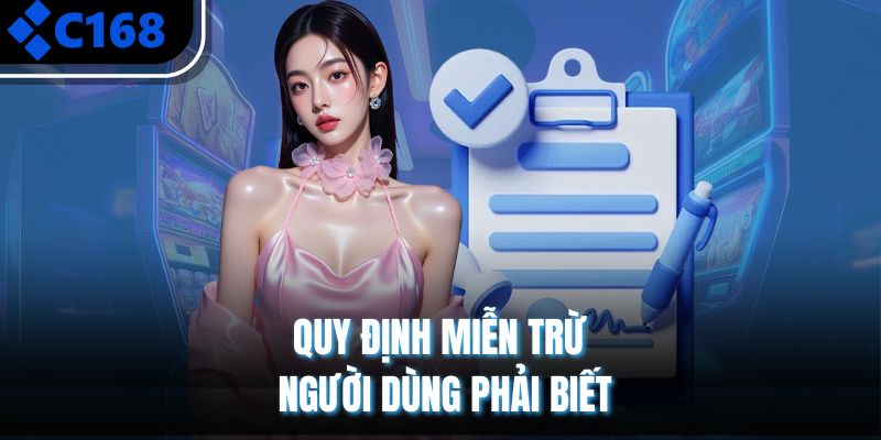 Những trường hợp miễn trừ trách nhiệm được áp dụng tại C168